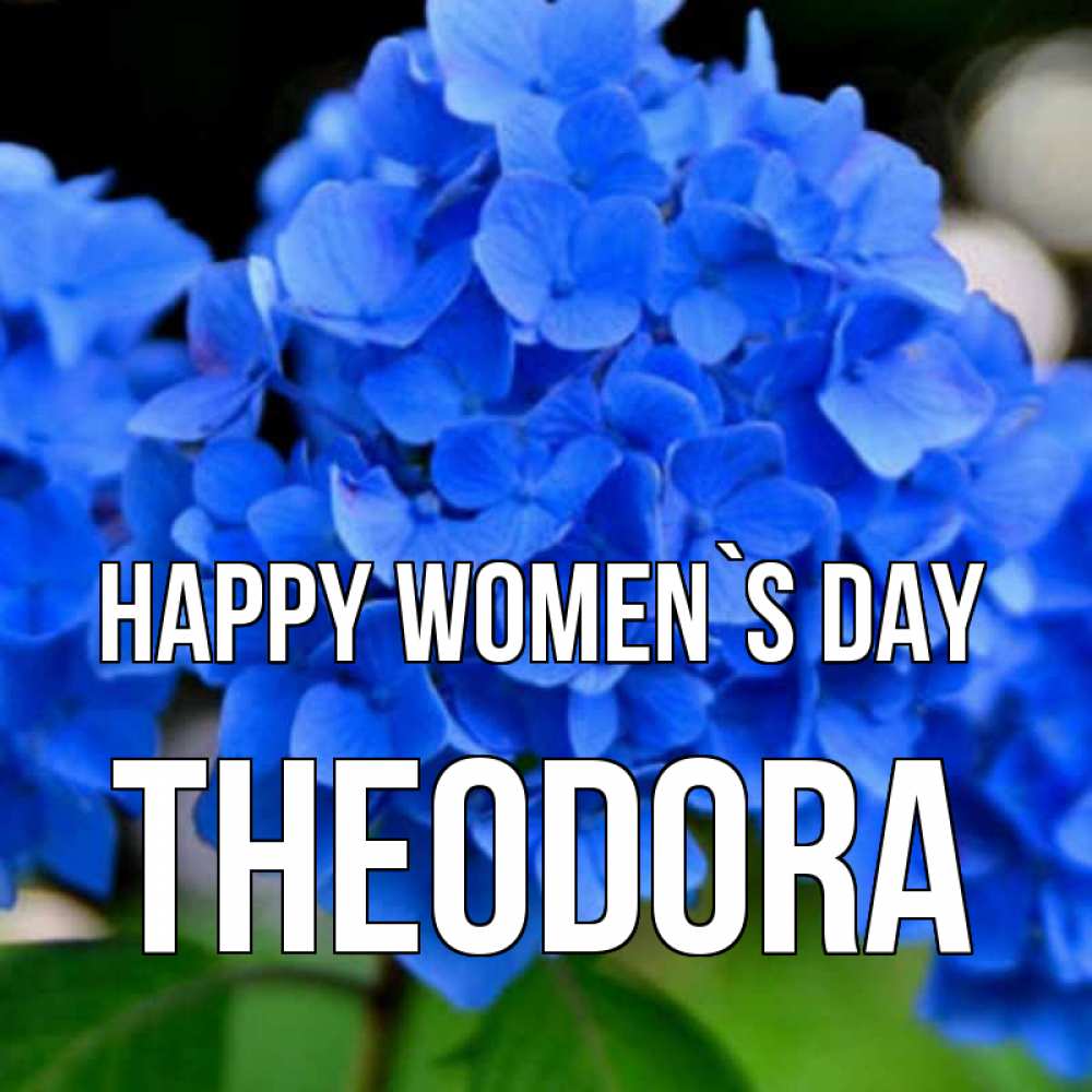 Greetings card с именем, Theodora happy women`s day синие цветы Greetings with text for free download 